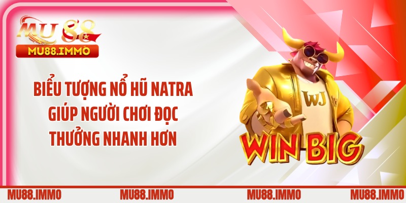 Biểu tượng nổ hũ Natra giúp người chơi đọc thưởng nhanh hơn
